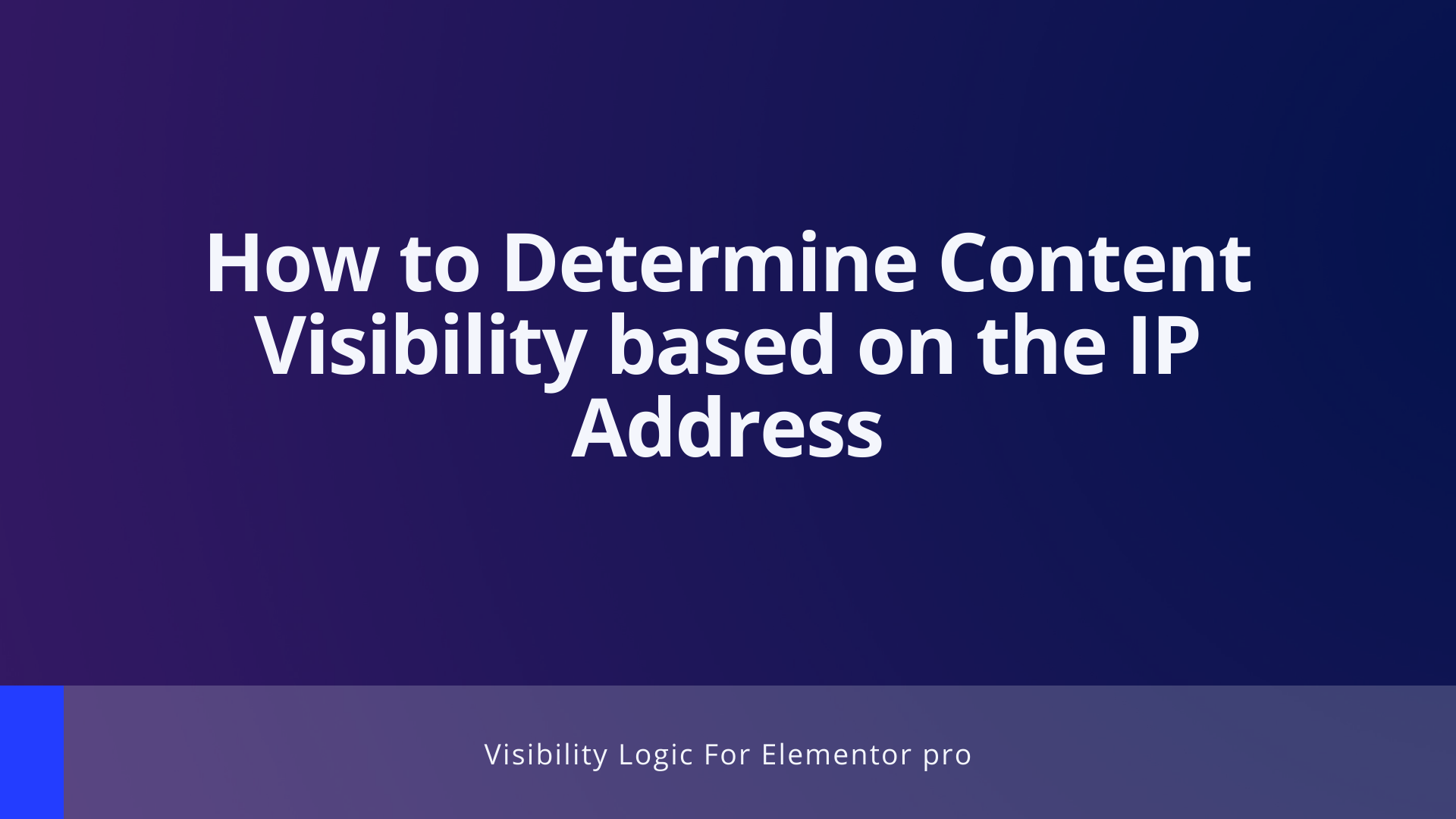 How to Determine Content Visibility based on the IP Address