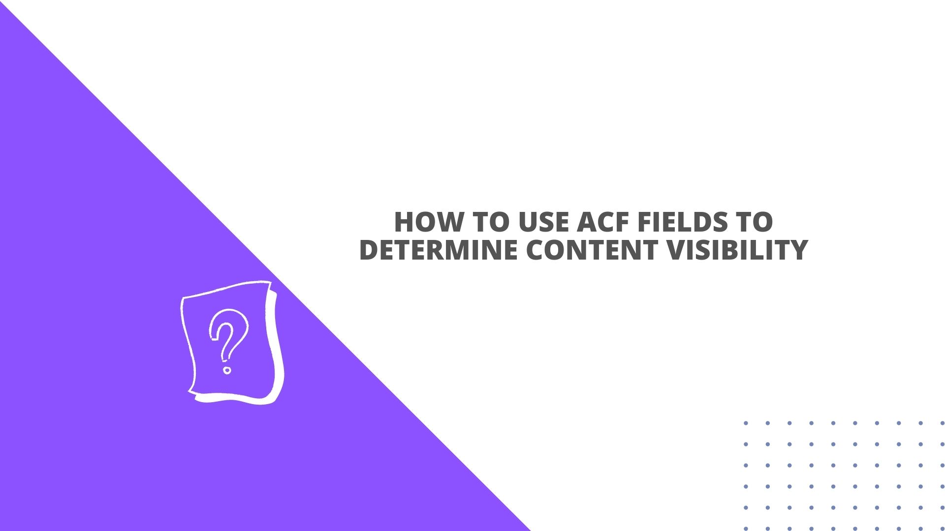 How To Use ACF Fields To Determine Content Visibility